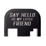 Glock Back Plate Laser Engraved - SAY HELLO TO MY LITTLE FRIEND